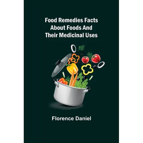 Food Remedies Facts About Foods And Their Medicinal Uses