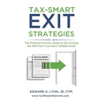 Tax- Smart Exit Strategies: The Financial Gravity Guide to Dis-Inviting the IRS From Your Next Taxable Event
