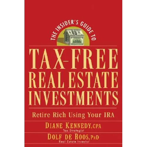 The Insider's Guide to Tax-Free Real Estate Investments: Retire Rich Using Your IRA