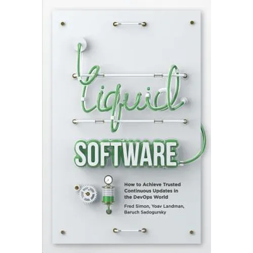 Liquid Software: How to Achieve Trusted Continuous Updates in the DevOps World
