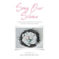 Song Over Silence: A Story About Finding My Voice While Healing Child Incest Abuse