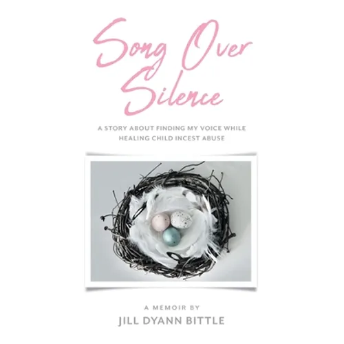 Song Over Silence: A Story About Finding My Voice While Healing Child Incest Abuse