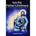Into My Father's Embrace: A Journey Through Hospice with My Father