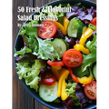 50 Fresh and Flavorful Salad Dressings