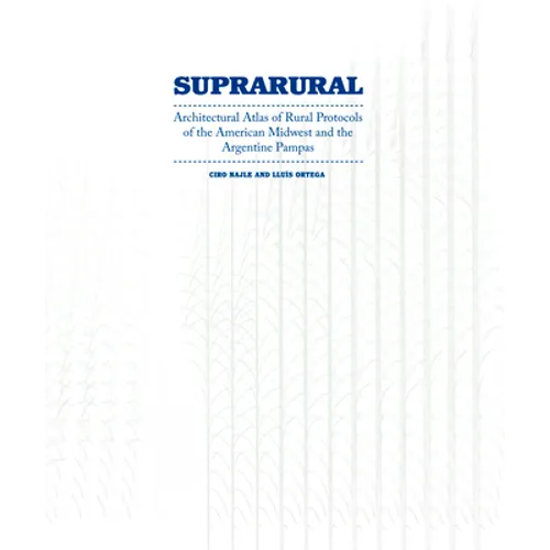 Suprarural Architecture: Architectural Atlas of Rural Protocols in the American Midwest and the Argentine Pampas