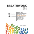 Breathwork 101: Step-by-step breathing exercises, techniques, and guided meditations to improve health, optimize lung function, and relieve stress