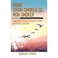 From Chain-Smoker to Non-Smoker: Easy Steps to Quit Smoking for Good and Never Look Back