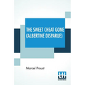 The Sweet Cheat Gone (Albertine Disparue): Translated From The French By C. K. Scott Moncrieff
