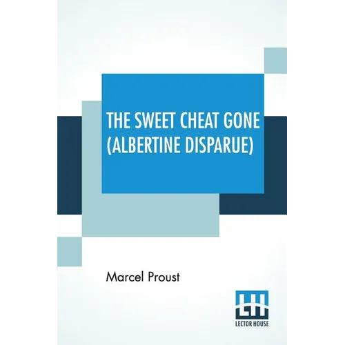 The Sweet Cheat Gone (Albertine Disparue): Translated From The French By C. K. Scott Moncrieff