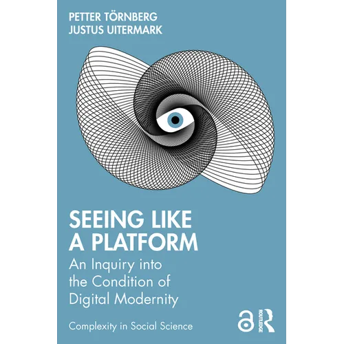 Seeing Like a Platform: An Inquiry Into the Condition of Digital Modernity