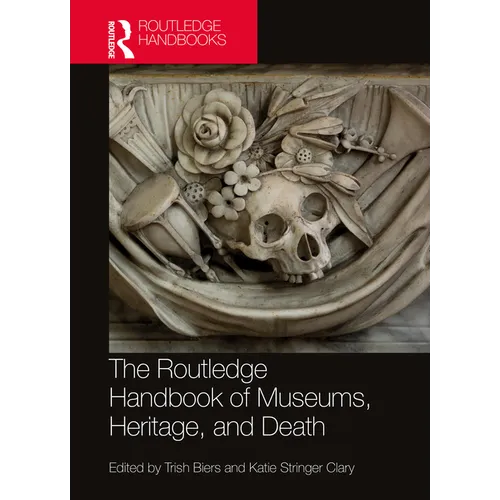 The Routledge Handbook of Museums, Heritage, and Death