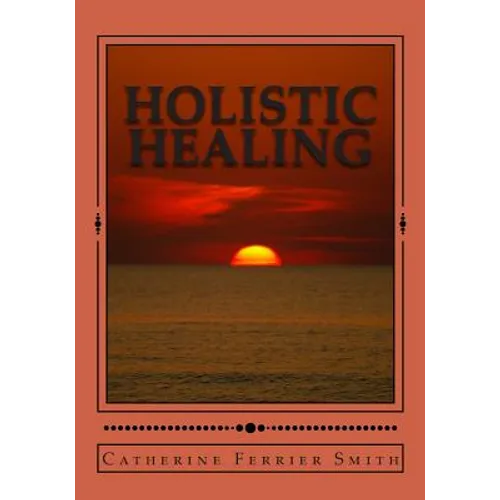 Holistic Healing: Age Reversal and Body Rejuvenation Made Easy! a Face, Back and Body Longevity Care Process for Age Reversal, Healing a
