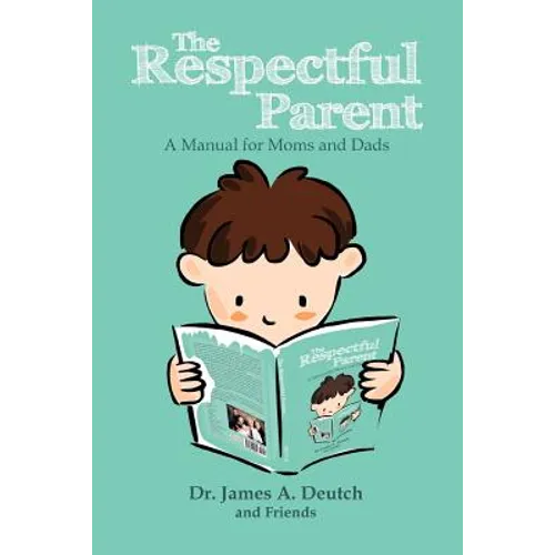 The Respectful Parent: A Manual for Moms and Dads