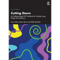 Cutting Down: An Evidence-Based CBT Workbook for Treating Young People Who Self-Harm