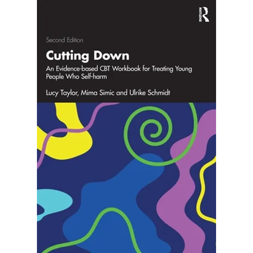 Cutting Down: An Evidence-Based CBT Workbook for Treating Young People Who Self-Harm