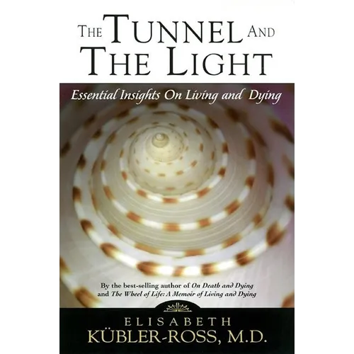 Tunnel and the Light: Essential Insights on Living and Dying
