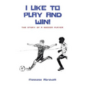 I Like to Play and Win!: The Story of a Soccer Player