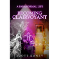 A Paranormal Life: Becoming Clairvoyant