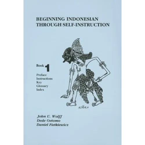 Beginning Indonesian Through Self-Instruction, Book 1: Preface, Instructions, Key, Glossary, Index