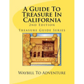 A Guide To Treasure In California, 2nd Edition: Treasure Guide Series