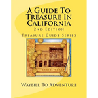 A Guide To Treasure In California, 2nd Edition: Treasure Guide Series - Paperback