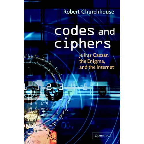 Codes and Ciphers: Julius Caesar, the Enigma, and the Internet