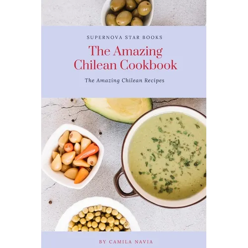 The Amazing Chilean Cookbook: Amazing Chilean Recipes