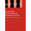 The Ecology and Semiotics of Language Learning: A Sociocultural Perspective