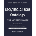 ISO/IEC 21838 Ontology- The Ultimate Guide: Unlocking ISO/IEC 21838: A Practical Approach to Ontology Standards Ontology Made Simple with ISO/IEC 2183