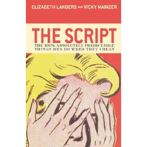 The Script: The 100% Absolutely Predictable Things Men Do When They Cheat
