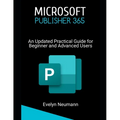 Microsoft Publisher 365: An Updated Practical Guide for Beginner and Advanced Users