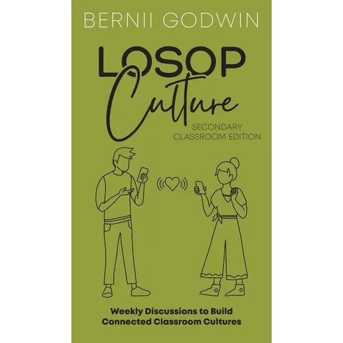 Loving our Students on Purpose (LoSoP) Culture Secondary Classroom Edition: Weekly Discussions to Build Connected Classroom Cultures