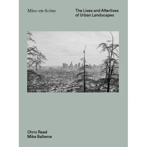 Mise En Scéne: The Lives and Afterlives of Urban Landscapes