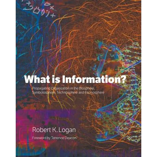 What is Information?: Propagating Organization in the Biosphere, Symbolosphere, Technosphere and Econosphere