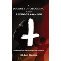 A Journey of Decoding and Reprogramming: Awakening from the Christ and the Antichrist