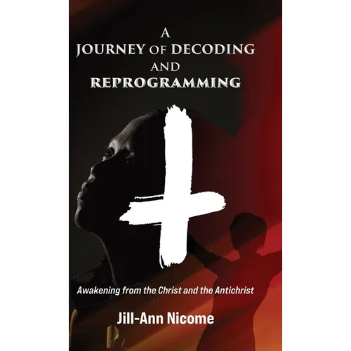 A Journey of Decoding and Reprogramming: Awakening from the Christ and the Antichrist