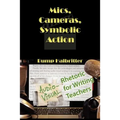 Mics, Cameras, Symbolic Action: Audio-Visual Rhetoric for Writing Teachers