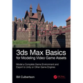 3ds Max Basics for Modeling Video Game Assets: Volume 1: Model a Complete Game Environment and Export to Unity or Other Game Engines