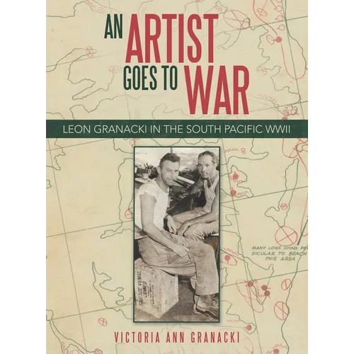 An Artist Goes to War: Leon Granacki in the South Pacific WWII