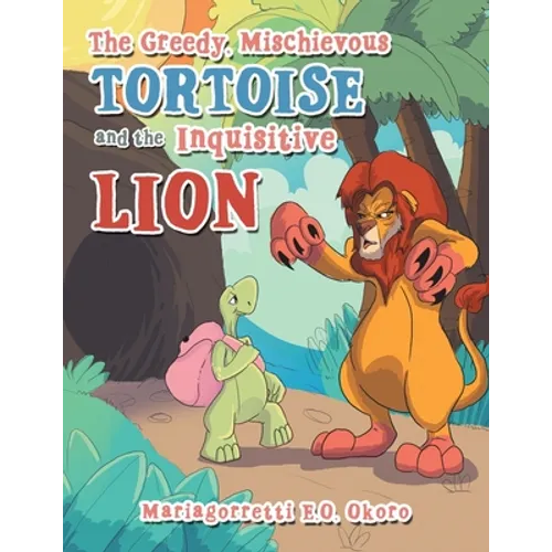 The Greedy, Mischievous Tortoise and the Inquisitive Lion