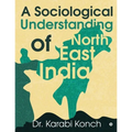 A Sociological Understanding of North East India