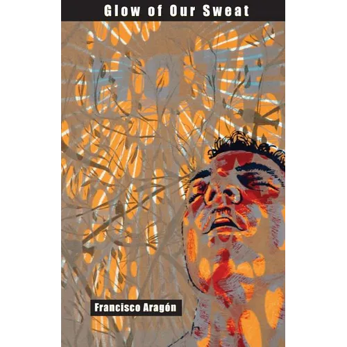 Glow of Our Sweat: Poems