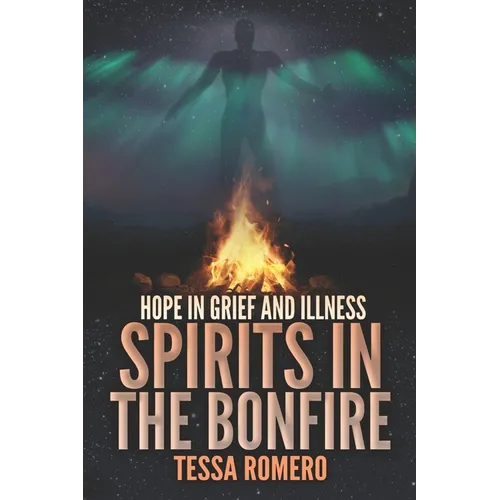 Spirits in the Bonfire: Hope in Grief and Illness