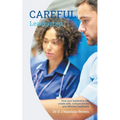 CAREFUL Leadership: How Your Leadership can Create Safe, Compassionate and Effective Healthcare