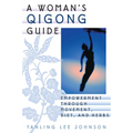 A Woman's Qigong Guide: Empowerment Through Movement, Diet, and Herbs