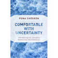 Comfortable with Uncertainty: 108 Teachings on Cultivating Fearlessness and Compassion