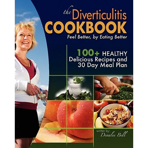 The Diverticulitis Cookbook: Feel Better, by Eating Better: 30 Day Meal Plan and Recipes