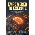 Empowered to Execute: Vision, Strategy, and Autonomy in the Agentic Era