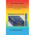 GRC in BFS Industry: A beginner's guide on Governance, Risk Management and Compliance by Banking & Finance Industry