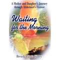Waiting for the Morning: A Mother and Daughter's Journey through Alzheimer's Disease
